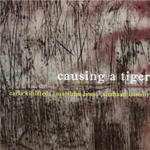 Carla Kihlstedt, Matthias Bossi, Shahzad Ismaily - Causing A Tiger download free