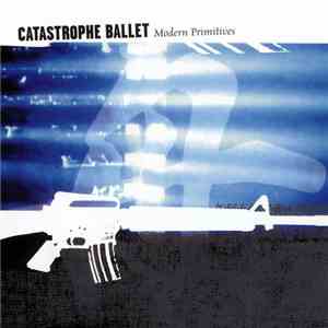 Catastrophe Ballet - Modern Primitives download free