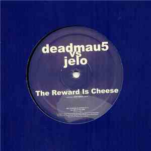Deadmau5 vs Jelo - The Reward Is Cheese download free