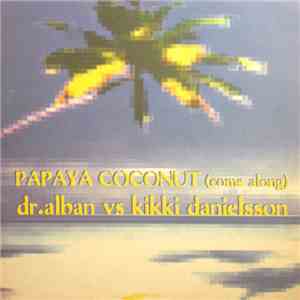 Dr. Alban vs. Kikki Danielsson - Papaya Coconut (Come Along) download free