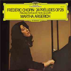Frédéric Chopin - Martha Argerich - 24 Préludes, Op. 28 · Préludes Nr. 25, Op. 45 · Nr. 26, Op. Posth. download free