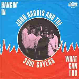 John Harris And The Soul Sayers - What Can I Do / Hangin' In download free