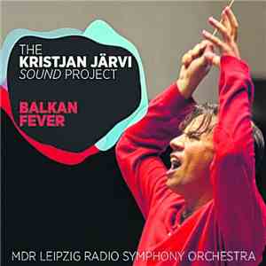 Kristjan Järvi, MDR Sinfonieorchester - Balkan Fever download free