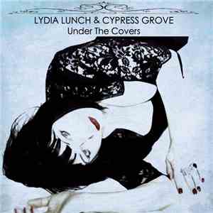 Lydia Lunch & Cypress Grove - Under The Covers download free