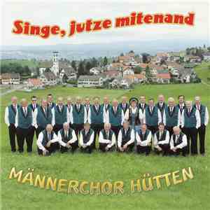 Männerchor Hütten - Singe, Jutze Mitenand download free