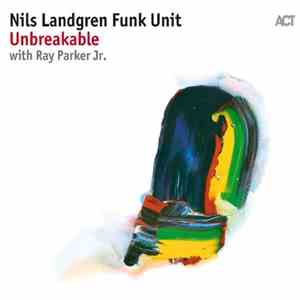 Nils Landgren Funk Unit - Unbreakable with Ray Parker Jr. download free