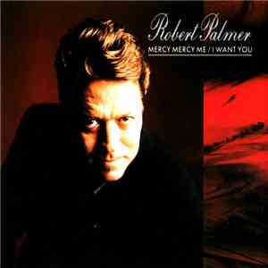 Robert Palmer - Mercy Mercy Me / I Want You download free