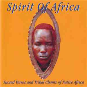 Spirit Of Africa - Sacred Verses And Tribal Chants Of Native Africa download free