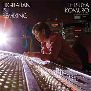Tetsuya Komuro - Digitalian Is Remixing download free