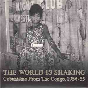 Various - The World Is Shaking: Cubanismo From The Congo, 1954-55 download free