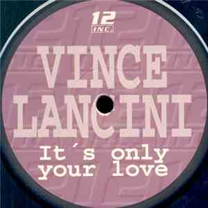 Vince Lancini - It's Only Your Love download free